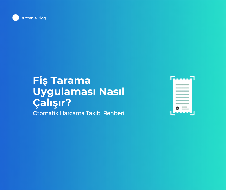 Fiş Tarama Uygulaması Nasıl Çalışır? Otomatik Harcama Takibi Rehberi
