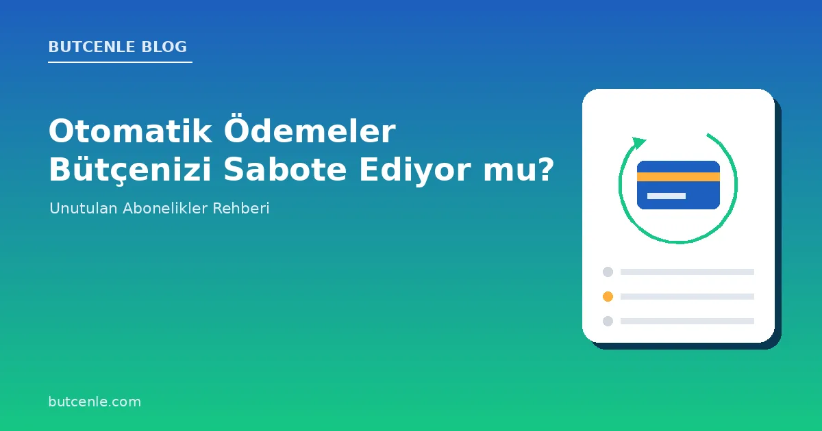 Otomatik Ödeme Talimatları Bütçenizi Nasıl Sabote Ediyor? Unutulan Abonelikler Rehberi