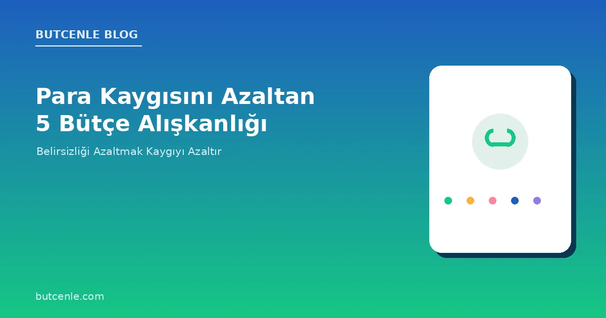 Para Kaygısını Azaltan 5 Bütçe Alışkanlığı