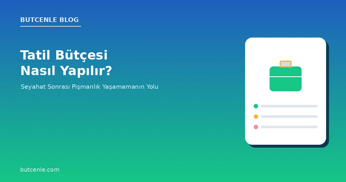 Tatil Bütçesi Nasıl Yapılır? Seyahat Sonrası Pişmanlık Yaşamamanın Yolu