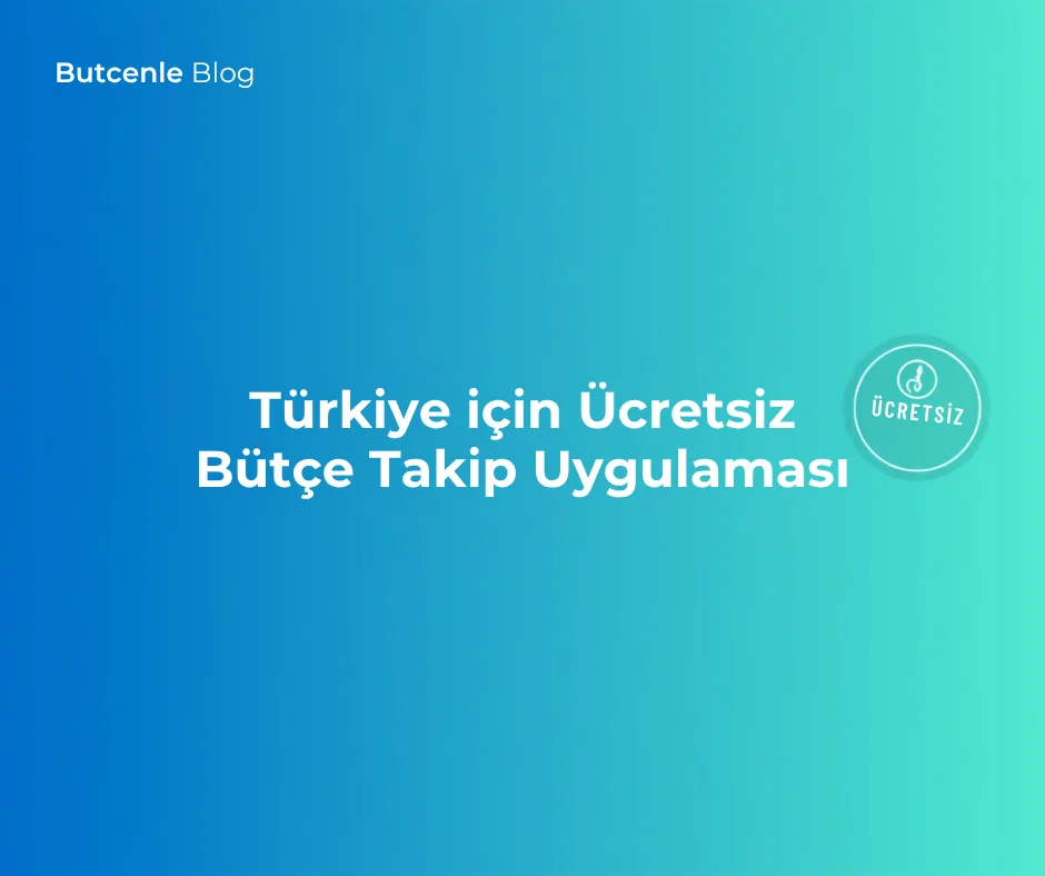 Türkiye için Ücretsiz Bütçe Takip Uygulaması