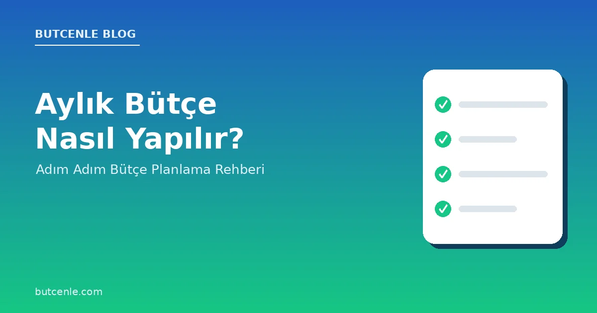 Aylık Bütçe Nasıl Yapılır? Adım Adım Bütçe Planlama Rehberi